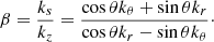 $$ \begin{aligned} \beta =\frac{k_s}{k_z}=\frac{\cos \theta k_\theta +\sin \theta k_r}{\cos \theta k_r - \sin \theta k_\theta }\cdot \\ \end{aligned} $$