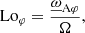 $$ \begin{aligned} \mathrm{{\mathrm{Lo}} }_\varphi =\frac{\underline{\omega }_{\rm \tiny A \varphi }}{\Omega },\end{aligned} $$
