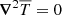 $ \boldsymbol \nabla^2 \overline{T}=0 $