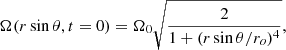 $$ \begin{aligned}&\Omega (r\sin \theta ,t=0) =\Omega _0\sqrt{\frac{2}{1+(r\sin \theta /r_o)^4}},\end{aligned} $$