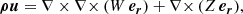 $$ \begin{aligned}&{\boldsymbol{\rho u}} = \mathbf{\nabla \times \nabla \times } \, (W \,{\boldsymbol{e_r}}) + \mathbf{\nabla \times } \, (Z \,{\boldsymbol{e_r}}), \end{aligned} $$