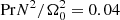 $ {\rm Pr}N^2/\Omega_0^2=0.04 $