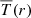 $ \overline{T}(r) $