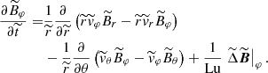 $$ \begin{aligned} \frac{\partial \widetilde{B}_\varphi }{\partial \widetilde{t}}=&\frac{1}{\widetilde{r}}\frac{\partial }{\partial \widetilde{r}} \left( \widetilde{r} \widetilde{v}_\varphi \widetilde{B}_r- \widetilde{r} \widetilde{v}_r\widetilde{B}_\varphi \right) \nonumber \\&-\frac{1}{\widetilde{r}}\frac{\partial }{\partial \theta } \left( \widetilde{v}_\theta \widetilde{B}_\varphi -\widetilde{v}_\varphi \widetilde{B}_\theta \right)+\frac{1}{\mathrm{Lu}}\left.\widetilde{\Delta }\widetilde{\boldsymbol{B}}\right|_{\varphi }. \end{aligned} $$