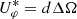 $ U^*_{\varphi} = d \Delta \Omega $