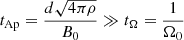 $ t_{\mathrm{Ap}} = \frac{d \sqrt{4 \pi \rho}}{B_0} \gg t_\Omega = \frac{1}{\Omega_0} $