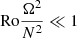 $ \mathrm{Ro} \frac{\Omega^{2}}{N^{2}} \ll 1 $