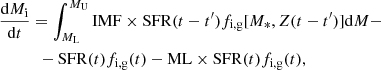 $$ \begin{aligned}&\frac{\mathrm{d}M_{\rm i}}{\mathrm{d}t} =\int _{M_{\rm L}}^{M_{\rm U}} \mathrm{IMF}\times \mathrm{SFR} (t-t^\prime ) f_{\rm i,g}[M_* , Z(t-t^\prime )] \mathrm{d}M- \nonumber \\&\qquad \quad -\mathrm{SFR}(t) f_{\rm i, g}(t)- \mathrm{ML}\times \mathrm{SFR}(t) f_{\rm i, g}(t), \end{aligned} $$