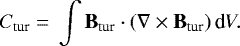 \begin{equation*} C_{\textrm{tur}}\;{=}\;\int \textbf{B}_{\textrm{tur}}\cdot(\nabla\times\textbf{B}_{\textrm{tur}})\,\textrm{d}V.\end{equation*}