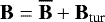 $\textbf{B}\;{=}\;\overline{\textbf{B}}&#x002B;\textbf{B}_{\textrm{tur}}$