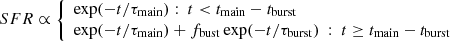 $$ \begin{aligned} SFR \propto {\left\{ \begin{array}{ll} { \exp (-t / \tau _{\rm main}) : \ t < t_{\rm main} - t_{\rm burst}} \\ { \exp (-t / \tau _{\rm main}) + f_{\rm bust} \exp (-t/ \tau _{\rm burst}) \ : \ t \ge t_{\rm main} - t_{\rm burst} } \end{array}\right.} \end{aligned} $$