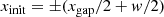 $$ \begin{aligned} x_{\rm init} = {\pm }(x_{\rm gap} / 2 + { w }/ 2) \end{aligned} $$