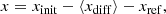 $$ \begin{aligned} x = x_{\rm init} - \langle x_{\rm diff}\rangle - x_{\rm ref}, \end{aligned} $$