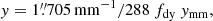 $$ \begin{aligned} { y} = 1\overset{\prime \prime }{.}705\,\mathrm{mm}^{-1} / 288\ f_{\rm dy}\ { y}_{\rm mm}, \end{aligned} $$
