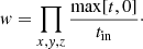 $$ \begin{aligned} { w} = \prod _{x,{ y},z} \dfrac{\max [t, 0]}{t_{\rm in}}\cdot \end{aligned} $$