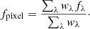 $$ \begin{aligned} f_{\rm pixel} = \dfrac{\sum _\lambda { w}_\lambda f_\lambda }{\sum _\lambda { w}_\lambda }\cdot \end{aligned} $$