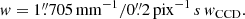 $$ \begin{aligned} { w} = 1\overset{\prime \prime }{.}705\,\mathrm{mm}^{-1} / 0\overset{\prime \prime }{.}2\,\mathrm{pix}^{-1}\,s\,{ w}_{\rm CCD}. \end{aligned} $$