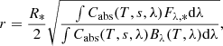 $$ \begin{aligned} r = \frac{R_*}{2} \sqrt{\frac{\int C_{\rm abs}(T, s, \lambda ) F_{\lambda ,*} \mathrm{d}\lambda }{\int C_{\rm abs}(T, s, \lambda ) B_\lambda (T, \lambda ) \mathrm{d}\lambda }}, \end{aligned} $$