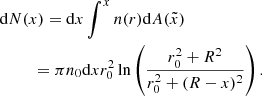 $$ \begin{aligned}&\mathrm{d} {N}(x) = \mathrm{d} {x}\int ^{x} n(r) \mathrm{d} {A}(\tilde{x}) \nonumber \\&\qquad \ \,= \pi n_0 \mathrm{d} {x} r_0^2 \ln {\left( \frac{r_0^2 + R^2}{r_0^2 + (R-x)^2} \right).} \end{aligned} $$