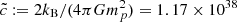 $ \tilde{c} := 2k_{\mathrm{B}}/(4\pi G m_p^2)=1.17\times 10^{38}\, $
