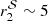 $ r_{2}^{\cal{S}} \sim 5 $