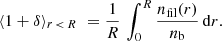 $$ \begin{aligned} \langle 1+\delta \rangle _{r\, < \,R} \, \, = \frac{1}{R} \, \int _{0}^{R} \frac{n_\mathrm{fil} (r)}{n_\mathrm{b} } \, \mathrm{d} r. \end{aligned} $$