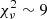 $ \chi^2_\nu\sim 9 $