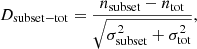 $$ \begin{aligned} D_{\mathrm{subset} - \mathrm{tot} } = \frac{n_{\mathrm{subset} } - n_\mathrm{tot} }{\sqrt{\sigma ^2_\mathrm{subset} + \sigma ^2_\mathrm{tot} }}, \end{aligned} $$