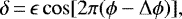 \begin{equation*}\delta\,{=}\,\epsilon \cos[2\pi(\phi-\Delta \phi)], \end{equation*}