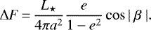\begin{equation*}\Delta F\,{=}\,\frac{L_{\star}}{4\pi a^{2}}\frac{e}{1-e^{2}}\cos|~\beta~| .\end{equation*}