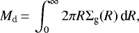 \begin{equation*} M_{\textrm{d}}\,{=}\,\displaystyle\int_{0}^{\infty} 2\pi R\Sigma_{\textrm{g}}(R)\,\textrm{d}R,\end{equation*}