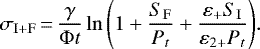 \begin{equation*}\sigma_{\mathrm{I&#x002B;F}} \,{=}\, \frac{\gamma}{\Phi t} \ln{\left(1 &#x002B; \frac{S_{\mathrm{F}}}{P_t} &#x002B; \frac{\varepsilon_&#x002B; S_{\mathrm{I}}}{\varepsilon_{2&#x002B;} P_t}\right)}. \end{equation*}