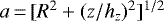 $a\,{=}\,[R^2+(z/h_z)^2]^{1/2}$