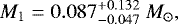 \begin{equation*} M_1 = 0.087^{+0.132}_{-0.047}~M_{\odot},\end{equation*}