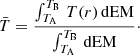 $$ \begin{aligned} \bar{T} = \frac{\int _{T_{\rm A}}^{T_{\rm B}}\,T(r)\,\mathrm{dEM}}{\int _{T_{\rm A}}^{T_{\rm B}}\,\mathrm{dEM}}\cdot \end{aligned} $$