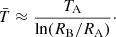 $$ \begin{aligned} \bar{T} \approx \frac{T_{\rm A}}{\ln (R_{\rm B}/R_{\rm A})}\cdot \end{aligned} $$