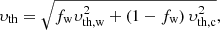 $$ \begin{aligned} \upsilon _{\rm th}= \sqrt{ f_{\rm w} \upsilon _{\rm th,w}^2 + \left(1-f_{\rm w} \right) \upsilon _{\rm th,c}^2 } , \end{aligned} $$