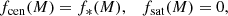 $$ \begin{aligned} f_{\rm cen}(M) = f_*(M), \quad f_{\rm sat}(M) = 0, \end{aligned} $$