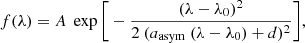 $$ \begin{aligned} f(\lambda ) = A\ \exp \Bigg [ - \frac{ (\lambda - \lambda _{0})^2 }{ 2\ (a_{\rm asym}\ (\lambda - \lambda _{0}) + d )^2 } \Bigg ], \end{aligned} $$