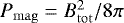 $P_{\mathrm{{mag}}} = B_{\mathrm{{tot}}}^{2}/8\pi$