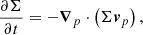 $$ \begin{aligned} \frac{\partial \Sigma }{\partial t}=-\boldsymbol{\nabla }_{p}\cdot \left(\Sigma \boldsymbol{v}_{p}\right), \end{aligned} $$