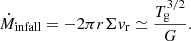 $$ \begin{aligned} \dot{M}_{\rm infall}=-2\pi r \Sigma v_{\rm r} \simeq {T_{\rm g}^{3/2} \over G}. \end{aligned} $$