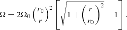 $$ \begin{aligned} \Omega =2\Omega _{0}\left(\frac{r_{0}}{r}\right)^{2}\left[\sqrt{1+\left(\frac{r}{r_{0}}\right)^{2}}-1\right] .\end{aligned} $$