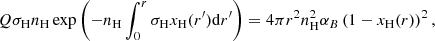 $$ \begin{aligned}&Q\sigma _{\rm H}n_{\rm H}\exp \left(- n_{\rm H} \int _0^r \sigma _{\rm H} x_{\rm H}(r^{\prime }) \mathrm{d}r^{\prime }\right)=4\pi r^2n^2_{\rm H}\alpha _B\left(1 - x_{\rm H}(r)\right)^2, \end{aligned} $$