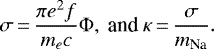 \begin{equation*} \sigma\,{=}\,\frac{\pi e^2 f}{m_e c} \Phi, \textrm{~and}~\kappa\,{=}\,\frac{\sigma}{m_{\textrm{Na}}}. \end{equation*}