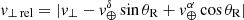 $ {\it v}_{\perp\,{\rm rel}} = |{\it v}_{\perp} -{\it v}_\oplus^\delta\sin\theta_{\rm R} + {\it v}_\oplus^\alpha\cos\theta_{\rm R}| $