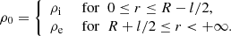 $$ \rho _{\rm 0} = {\left\{ \begin{array}{ll} \rho _{\rm i}&\text{ for}\;\; 0 \le r \le R -l/2, \\ \rho _{\rm e}&\text{ for}\;\; R + l/2 \le r < + \infty . \end{array}\right.} $$