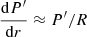 $ \frac{\mathrm{d} P^{\prime}}{\mathrm{d}r} \approx P^{\prime}/R $