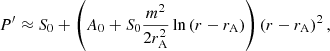 $$ \begin{aligned} P^{\prime } \approx S_0 + \left( A_0 + S_0 \frac{m^2}{2r_{\rm A}^2}\ln \left( r - r_{\rm A}\right) \right)\left( r - r_{\rm A}\right)^2, \end{aligned} $$