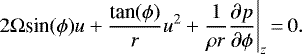 \[ 2 \Omega {\textrm{sin}}(\phi) u + \frac{\textrm{tan}(\phi)}{r} u^{2} + \frac{1}{\rho r} \frac{\partial p}{\partial \phi}\Bigg|_z\,{=}\,0. \]